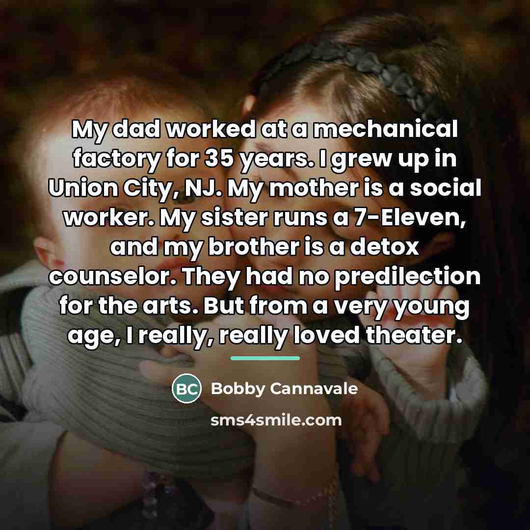 “My dad worked at a mechanical factory for 35 years.…” quote by Bobby Cannavale