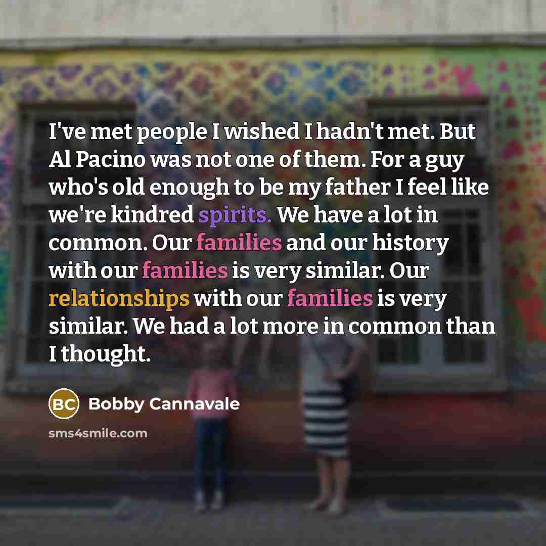 “I've met people I wished I hadn't met. But Al…” quote by Bobby Cannavale
