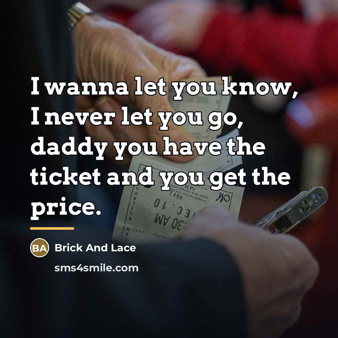 “I wanna let you know, I never let you go,…” quote by Brick And Lace