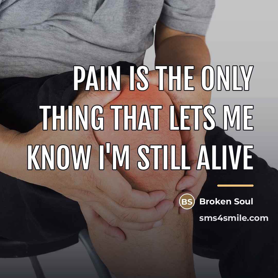 “Pain is the only thing that lets me know I'm…” quote by Broken Soul