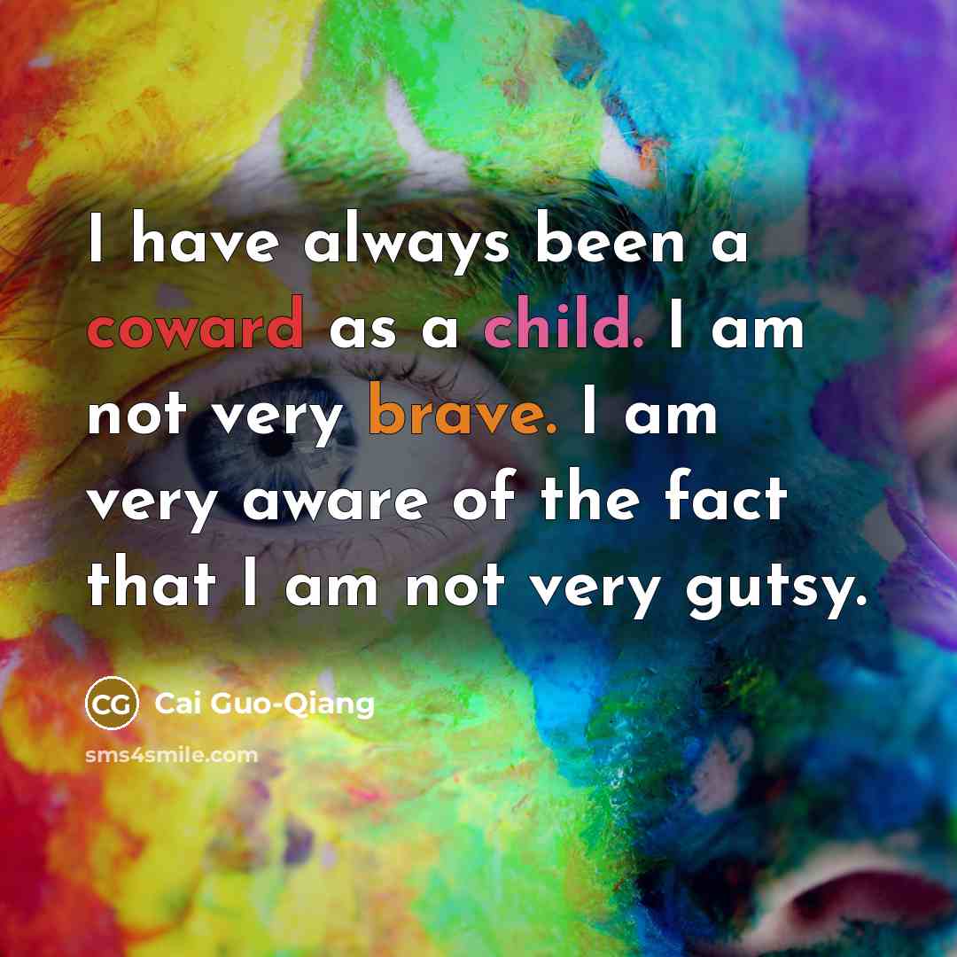 “I have always been a coward as a child. I…” quote by Cai Guo-Qiang