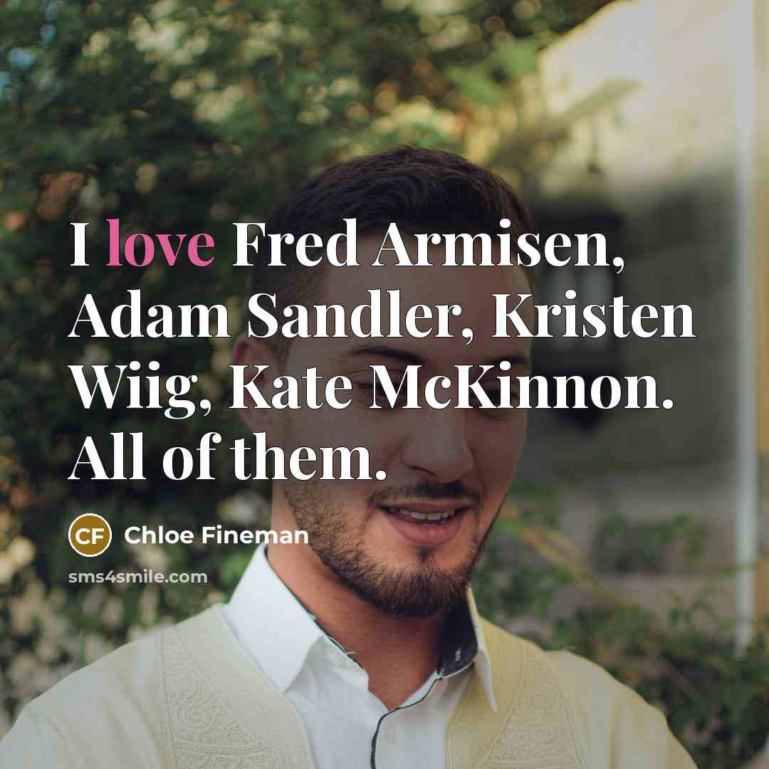 “I love Fred Armisen, Adam Sandler, Kristen Wiig, Kate McKinnon.…” quote by Chloe Fineman