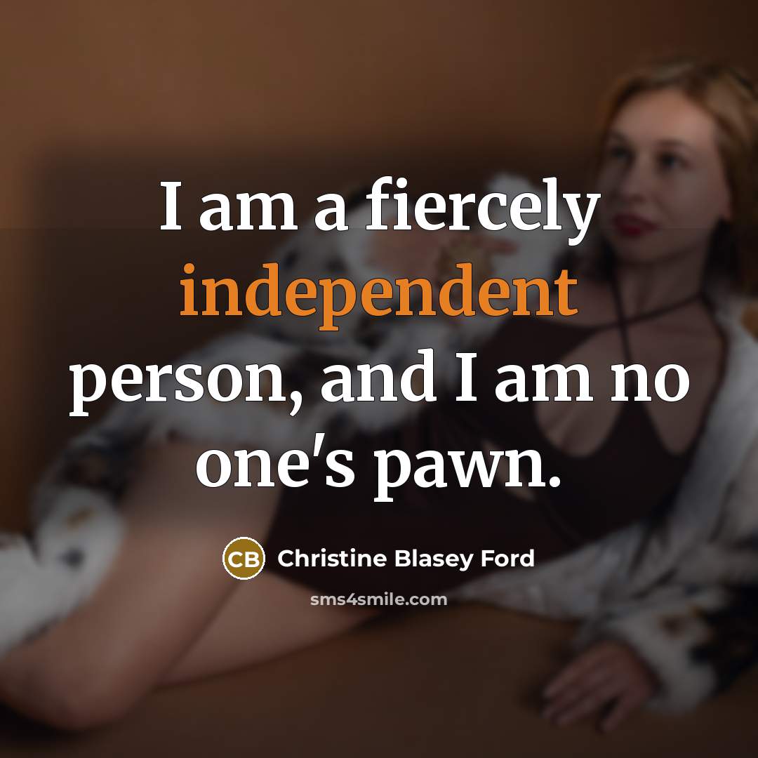 “I am a fiercely independent person, and I am no…” quote by Christine Blasey Ford
