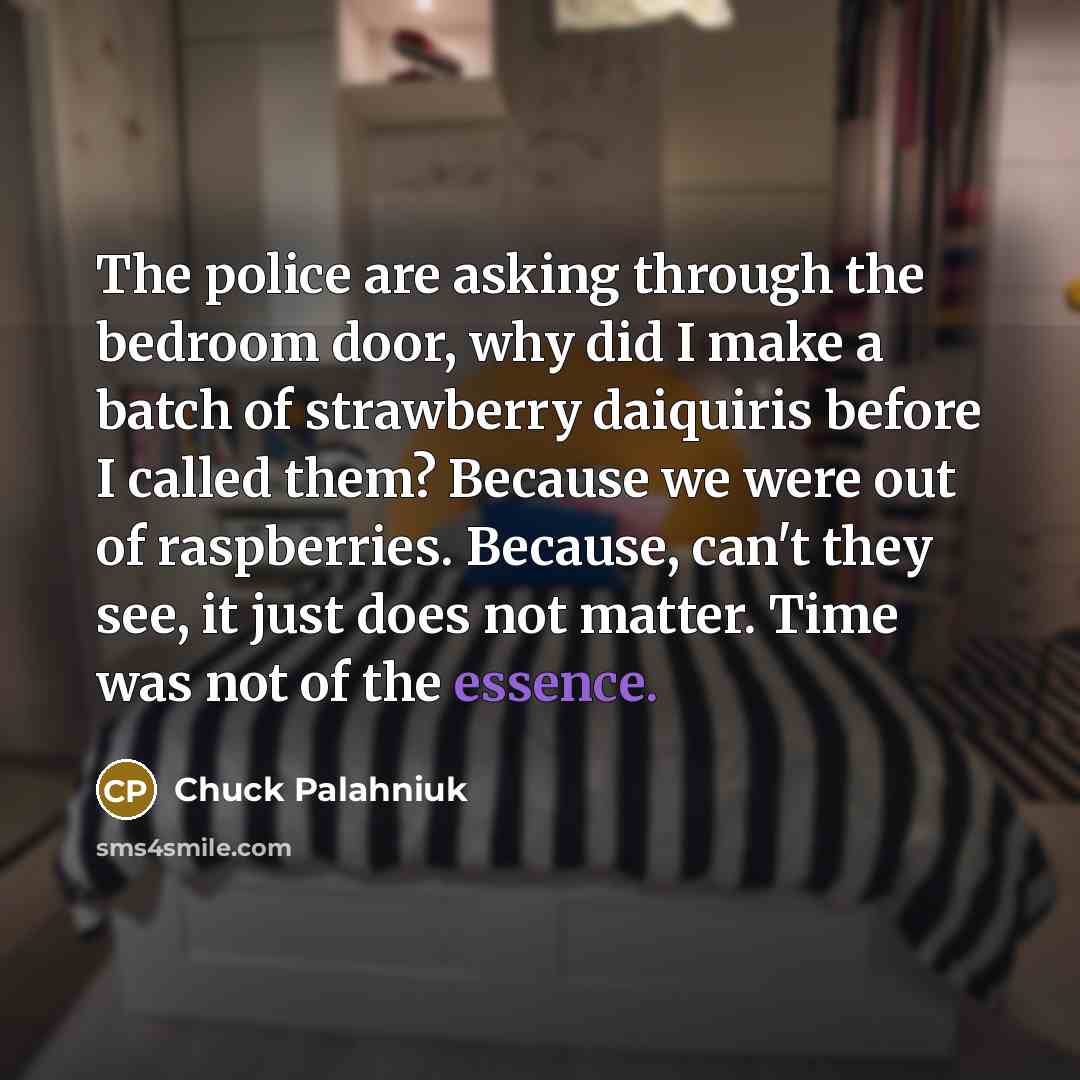 “The police are asking through the bedroom door, why did…” quote by Chuck Palahniuk