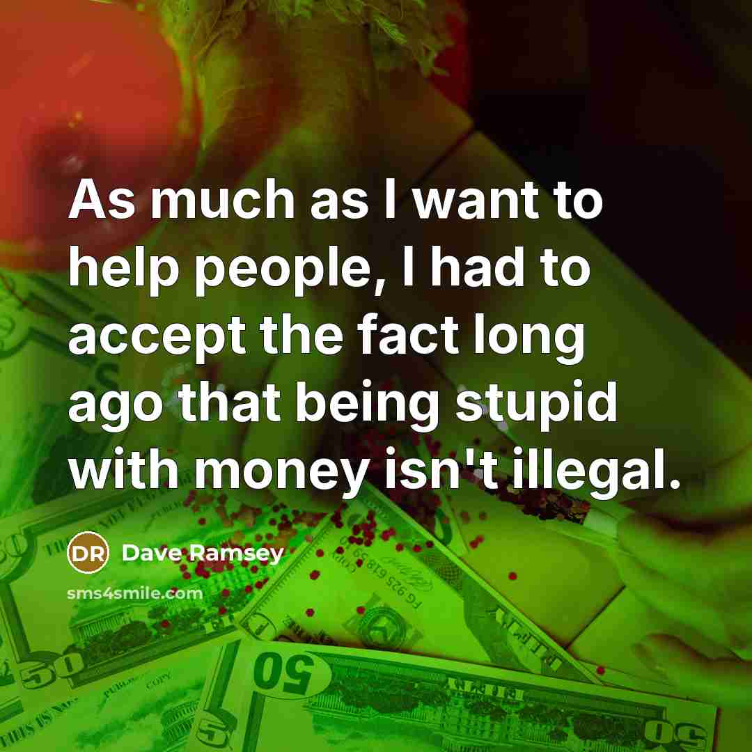 “As much as I want to help people, I had…” quote by Dave Ramsey