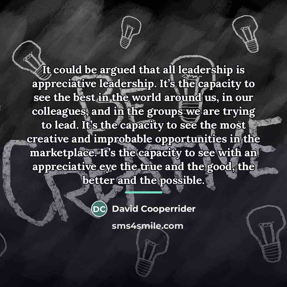 “It could be argued that all leadership is appreciative leadership.…” quote by David Cooperrider