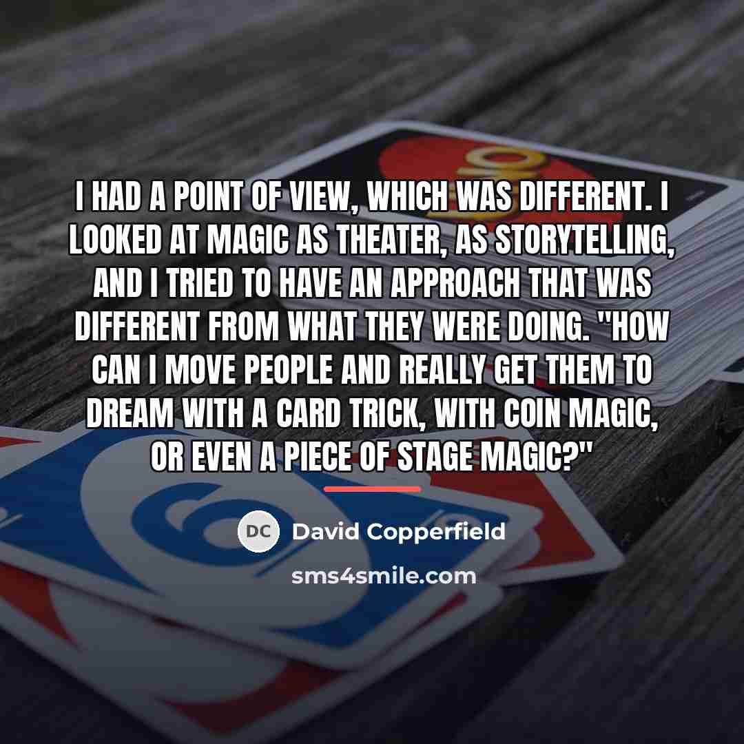“I had a point of view, which was different. I…” quote by David Copperfield