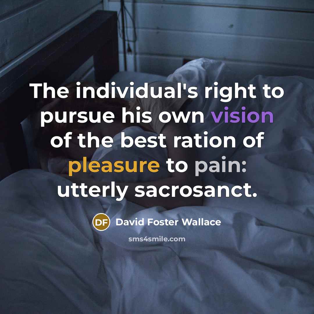 “The individual's right to pursue his own vision of the…” quote by David Foster Wallace