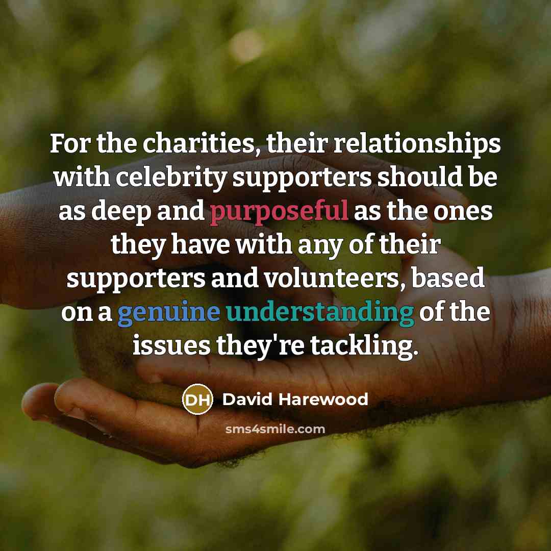 “For the charities, their relationships with celebrity supporters should be…” quote by David Harewood