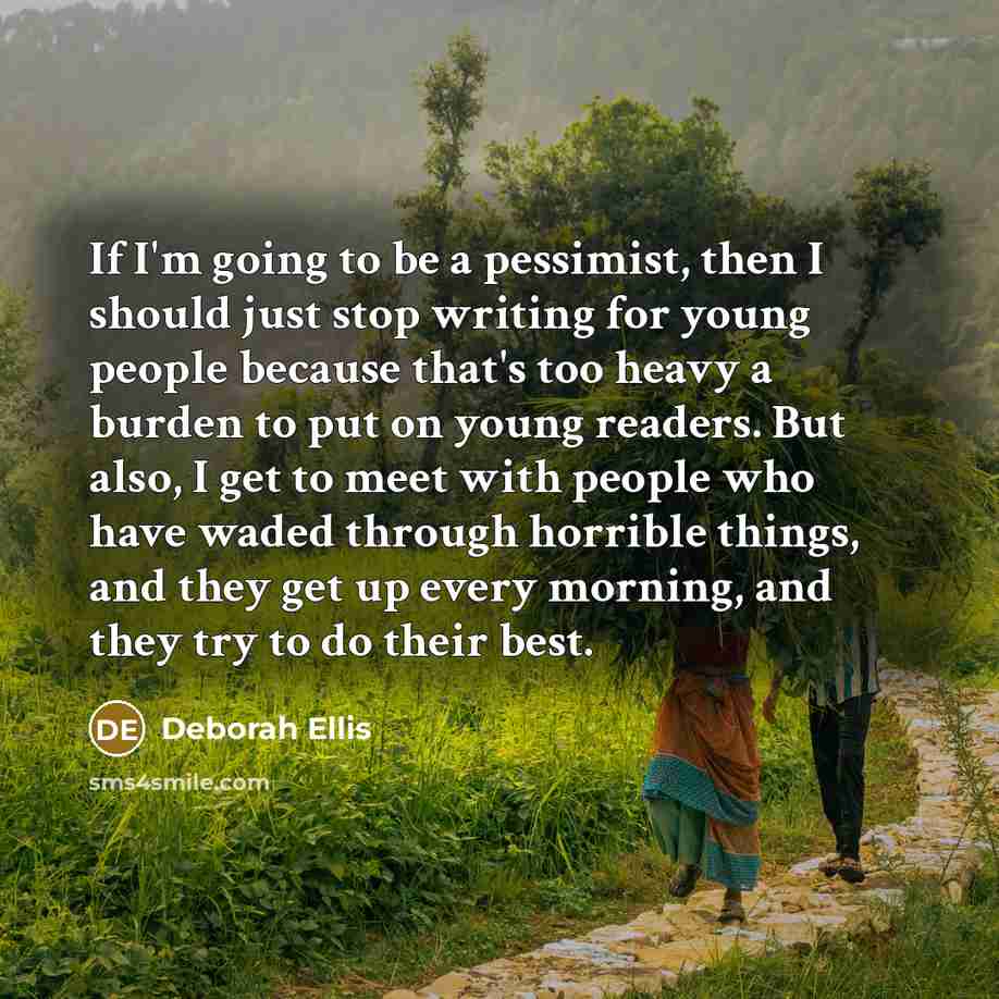 “If I'm going to be a pessimist, then I should…” quote by Deborah Ellis