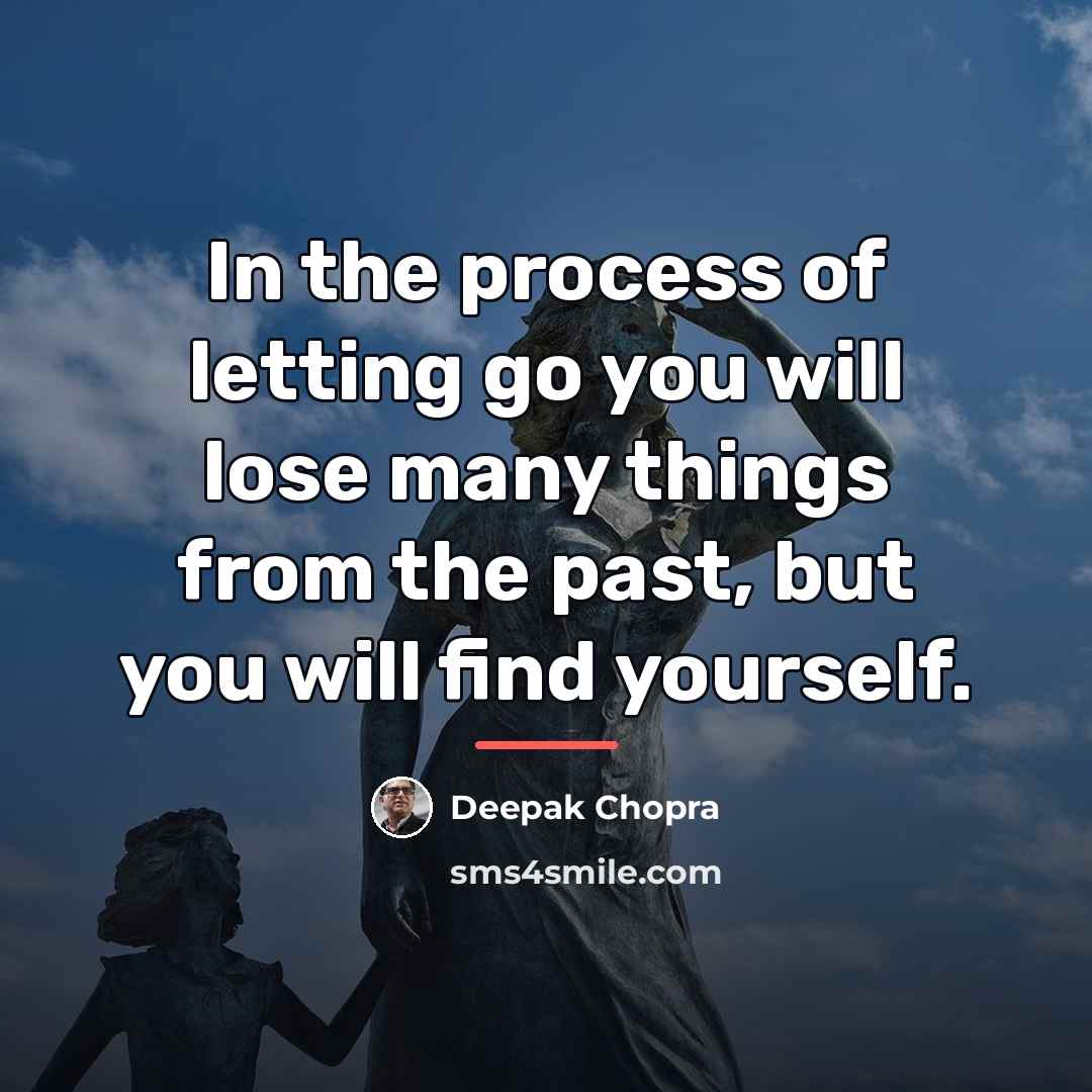 “In the process of letting go you will lose many…” quote by Deepak Chopra