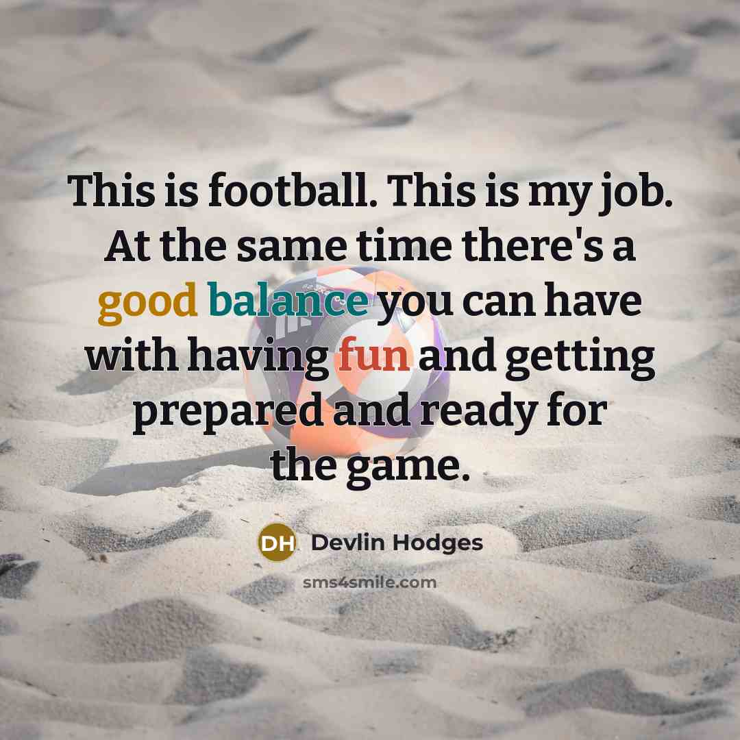 “This is football. This is my job. At the same…” quote by Devlin Hodges