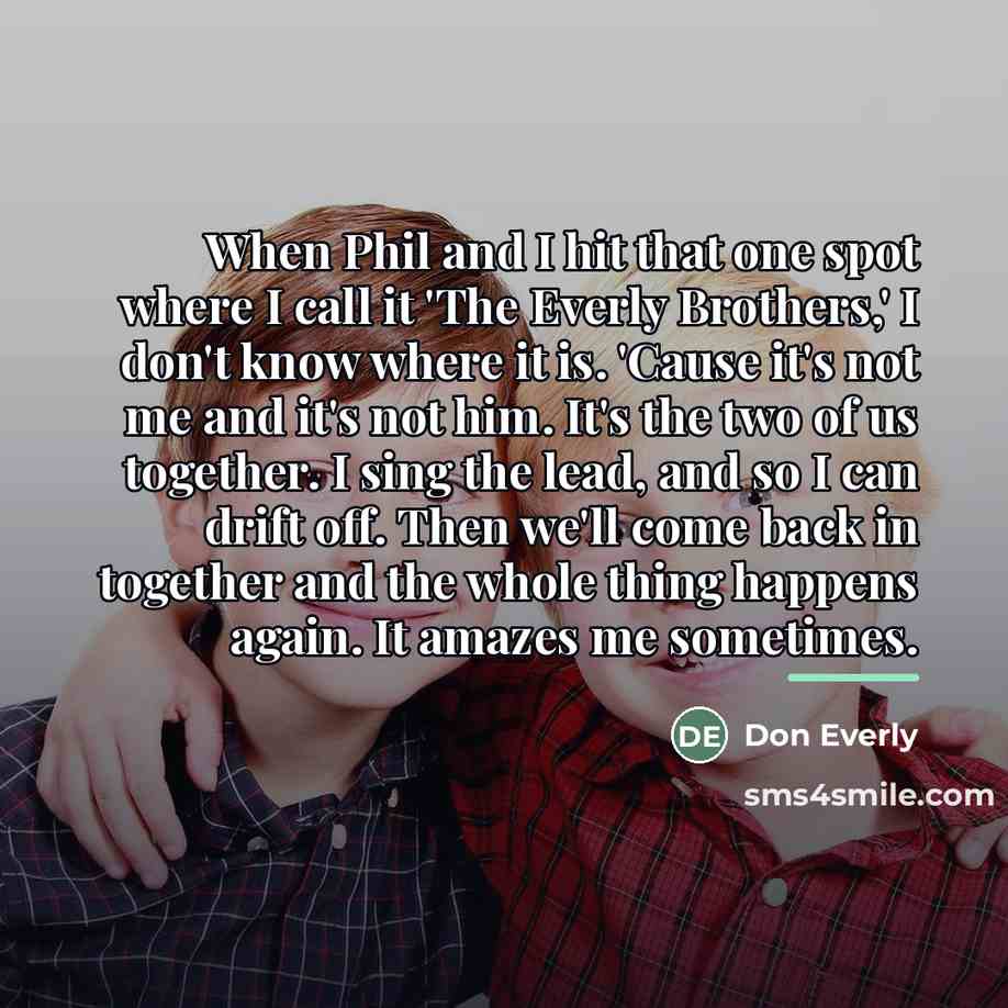 “When Phil and I hit that one spot where I…” quote by Don Everly