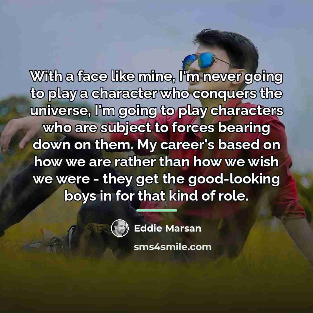 “With a face like mine, I'm never going to play…” quote by Eddie Marsan