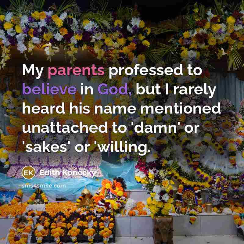 “My parents professed to believe in God, but I rarely…” quote by Edith Konecky