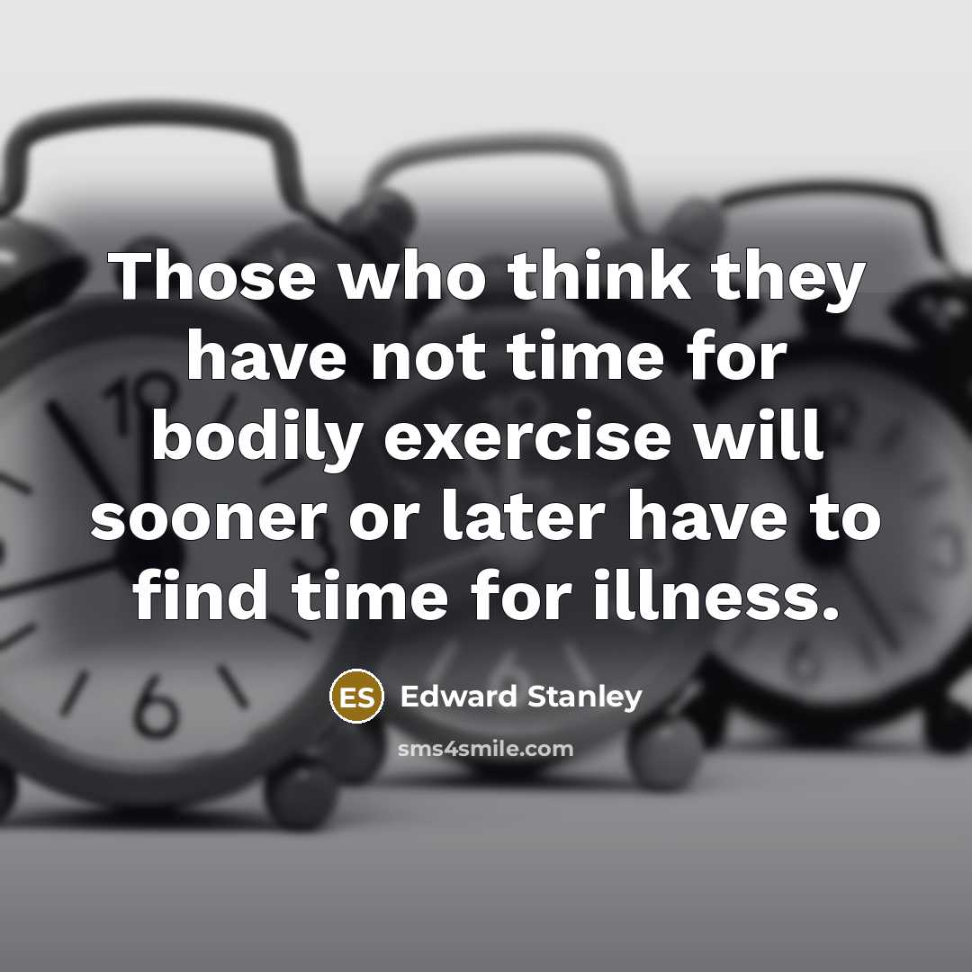 “Those who think they have not time for bodily exercise…” quote by Edward Stanley