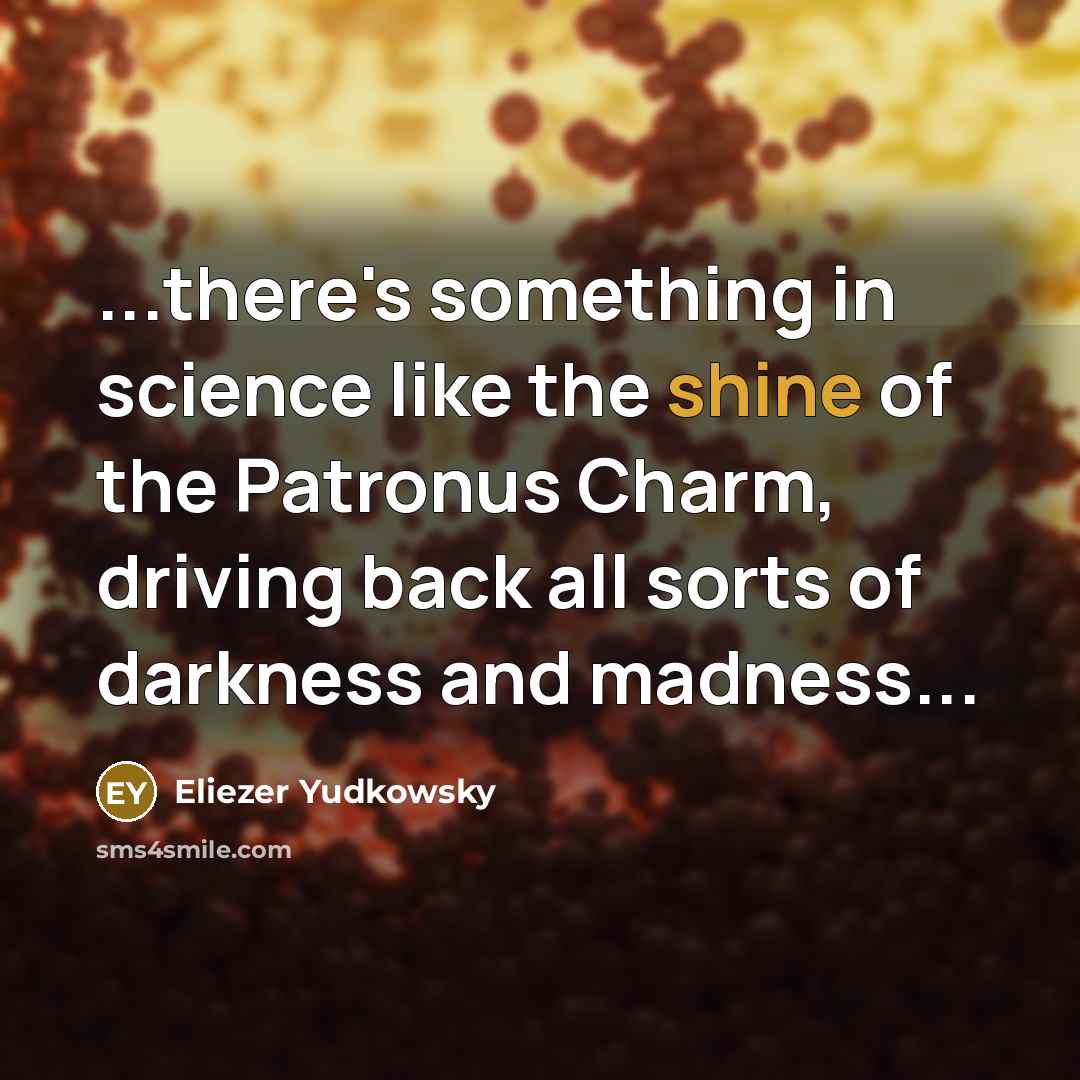 “...there's something in science like the shine of the Patronus…” quote by Eliezer Yudkowsky