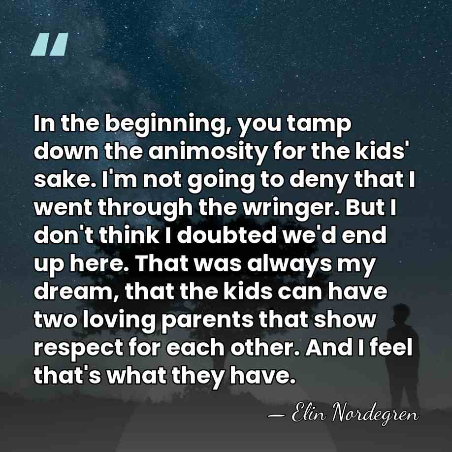 In the beginning, you tamp down the animosity for the kids' sake.&hellip; - Elin Nordegren