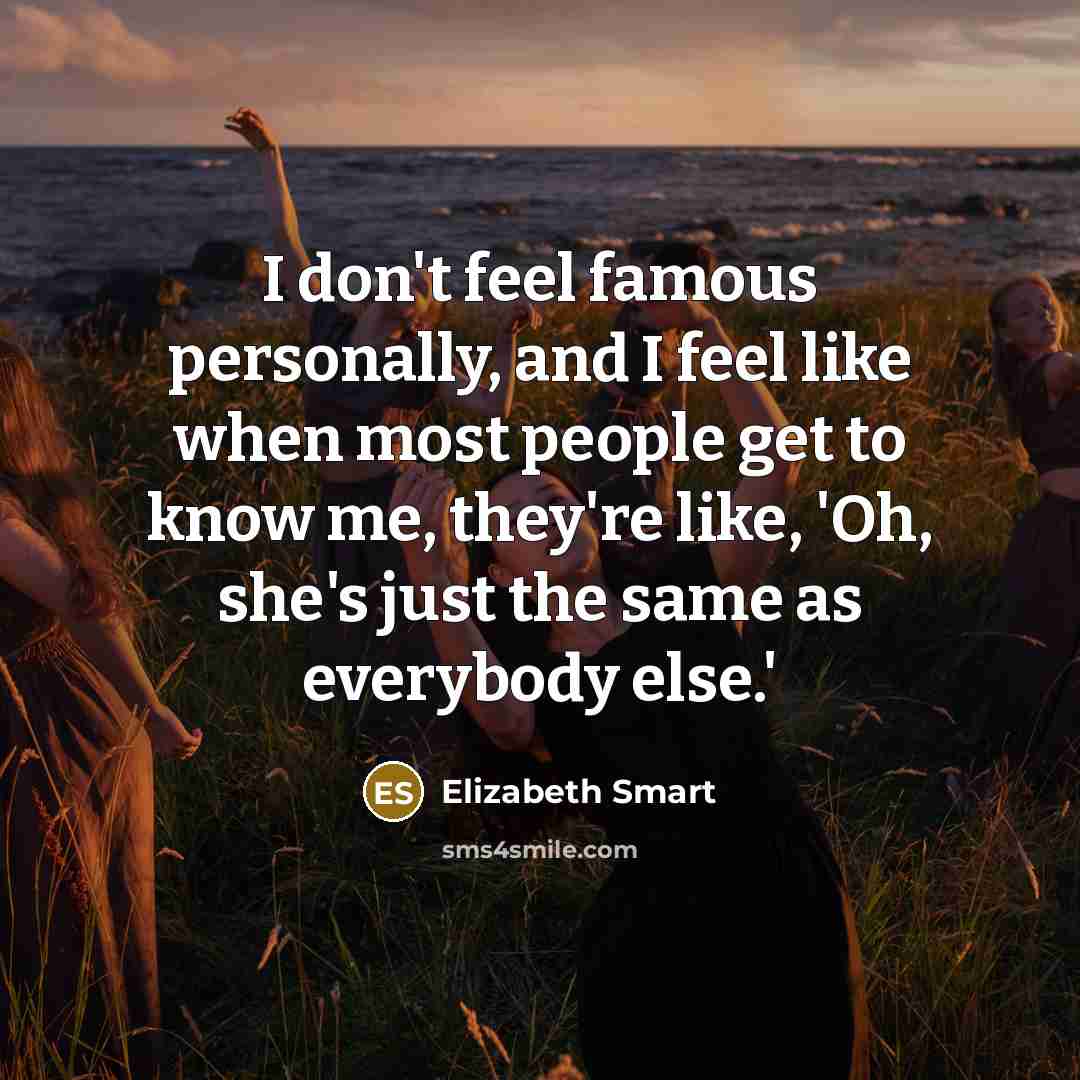 “I don't feel famous personally, and I feel like when…” quote by Elizabeth Smart