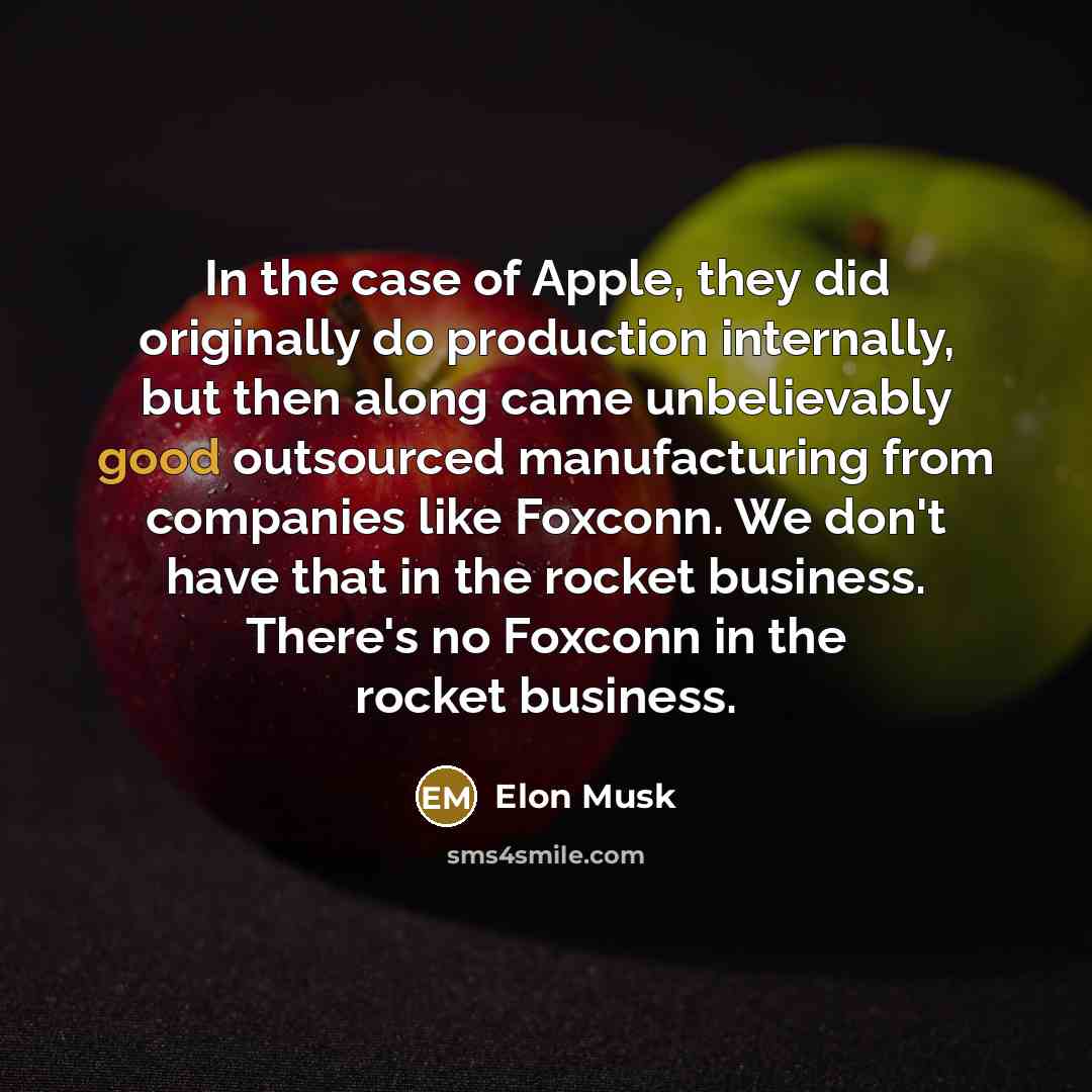 “In the case of Apple, they did originally do production…” quote by Elon Musk