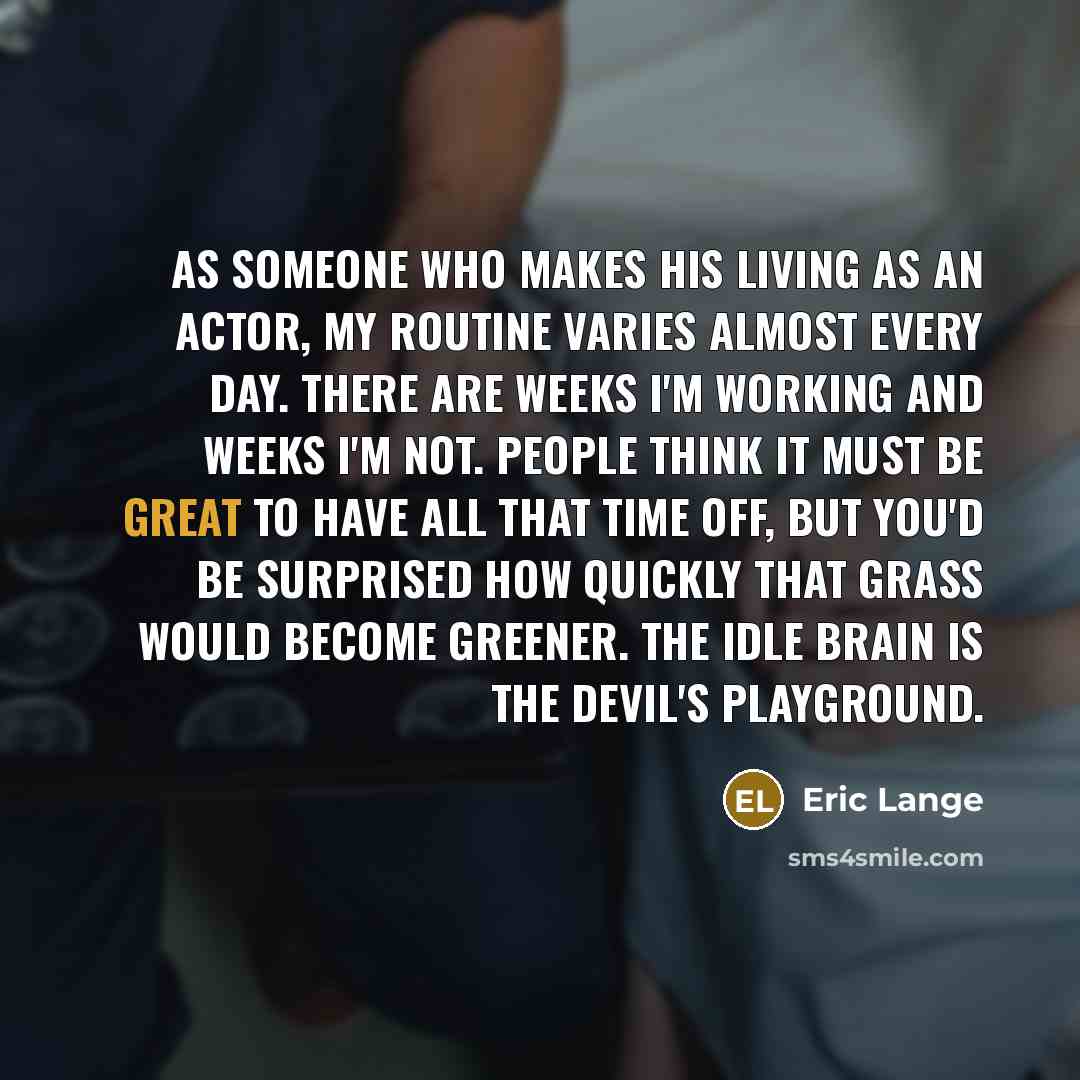 “As someone who makes his living as an actor, my…” quote by Eric Lange
