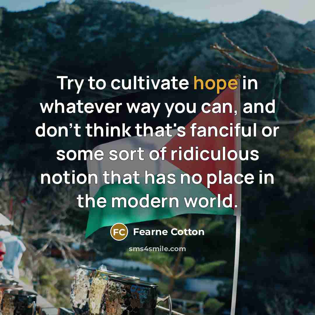 “Try to cultivate hope in whatever way you can, and…” quote by Fearne Cotton