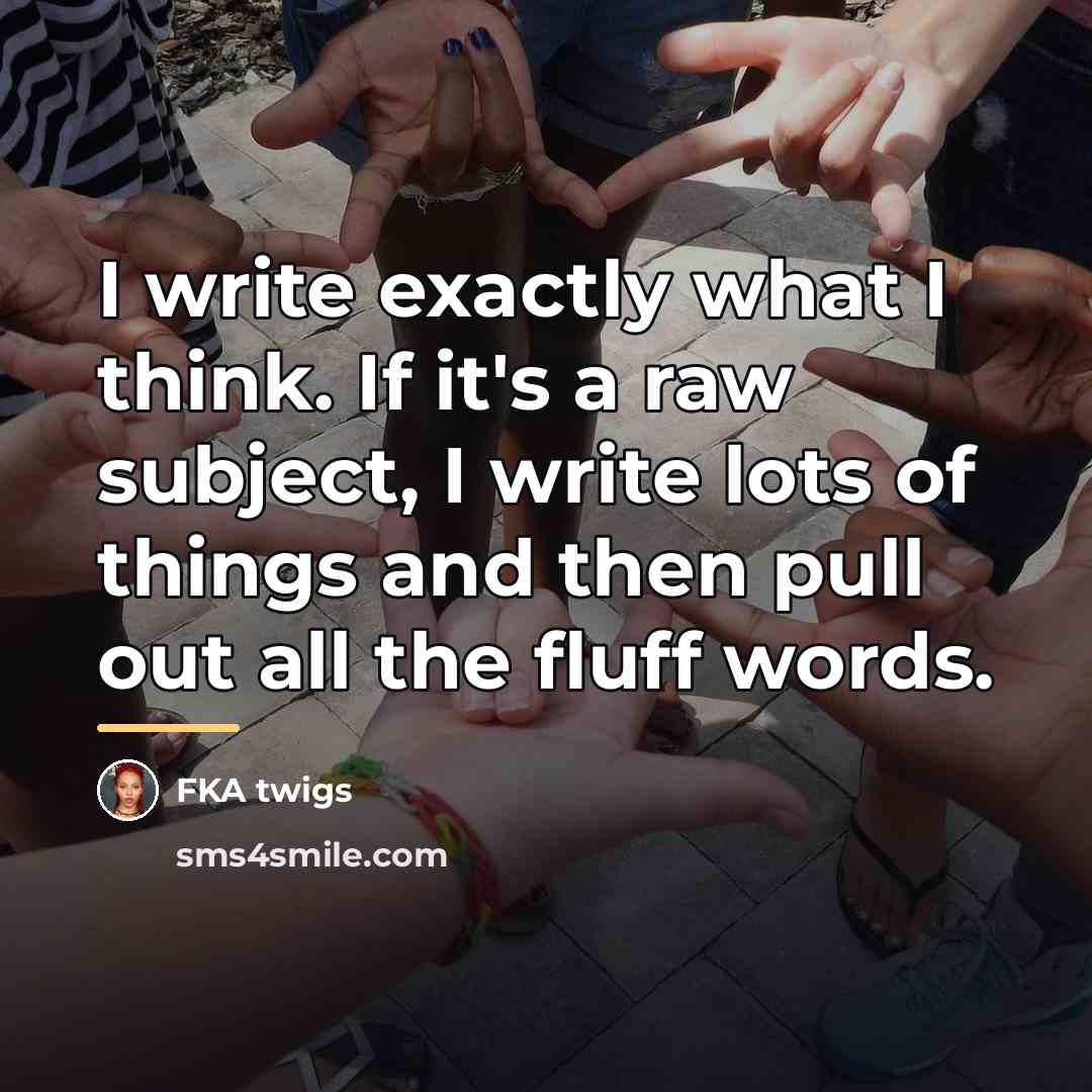 “I write exactly what I think. If it's a raw…” quote by FKA twigs