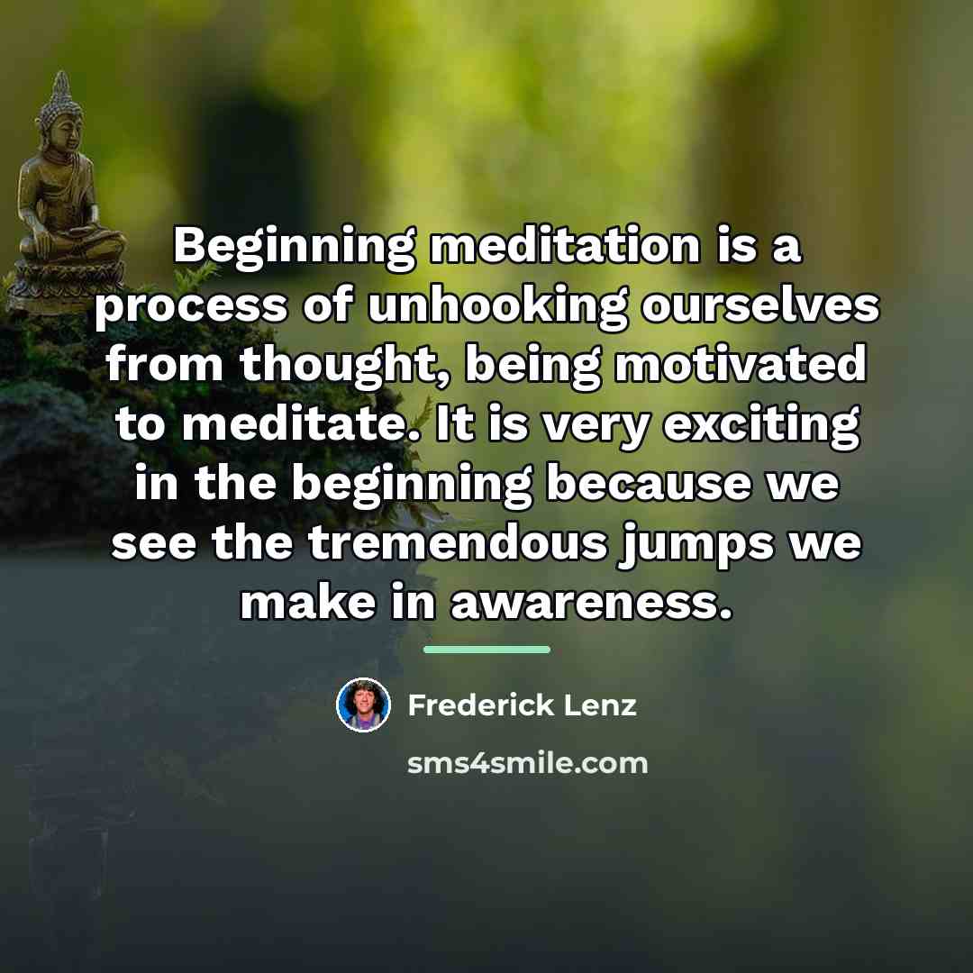 “Beginning meditation is a process of unhooking ourselves from thought,…” quote by Frederick Lenz