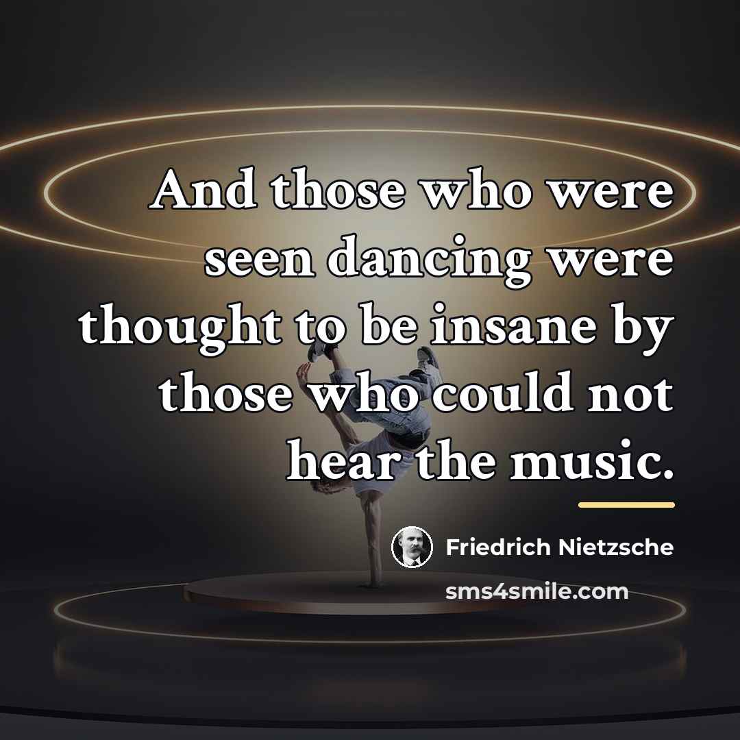 “And those who were seen dancing were thought to be…” quote by Friedrich Nietzsche
