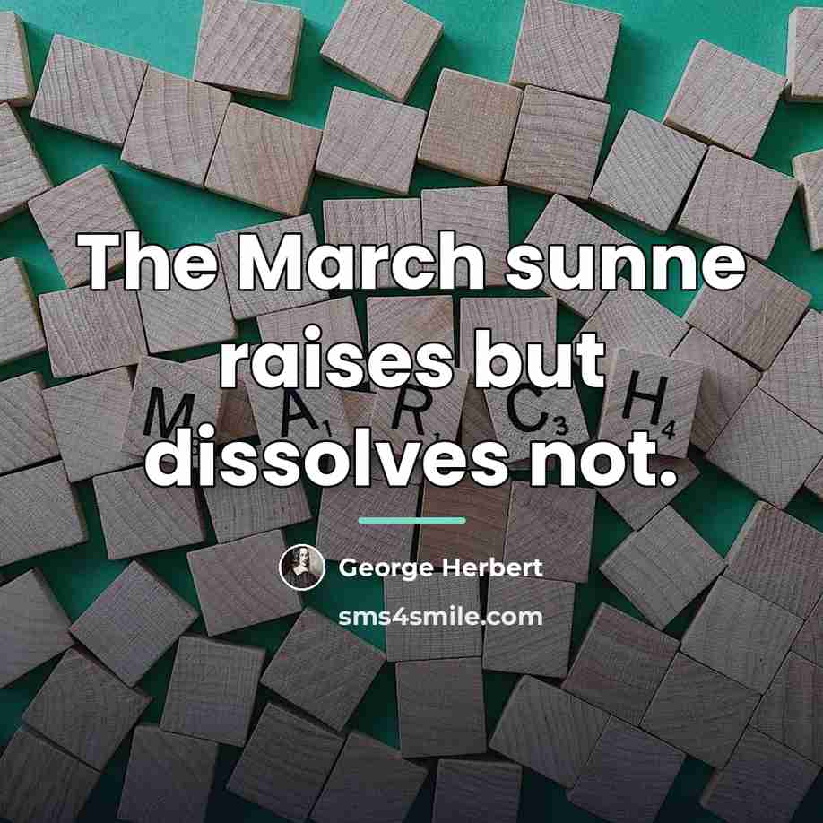 “The March sunne raises but dissolves not.…” quote by George Herbert