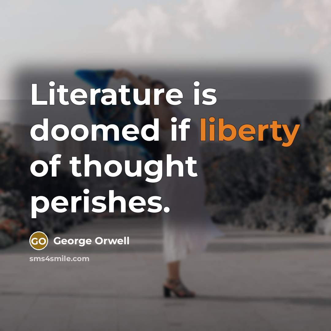 “Literature is doomed if liberty of thought perishes.…” quote by George Orwell