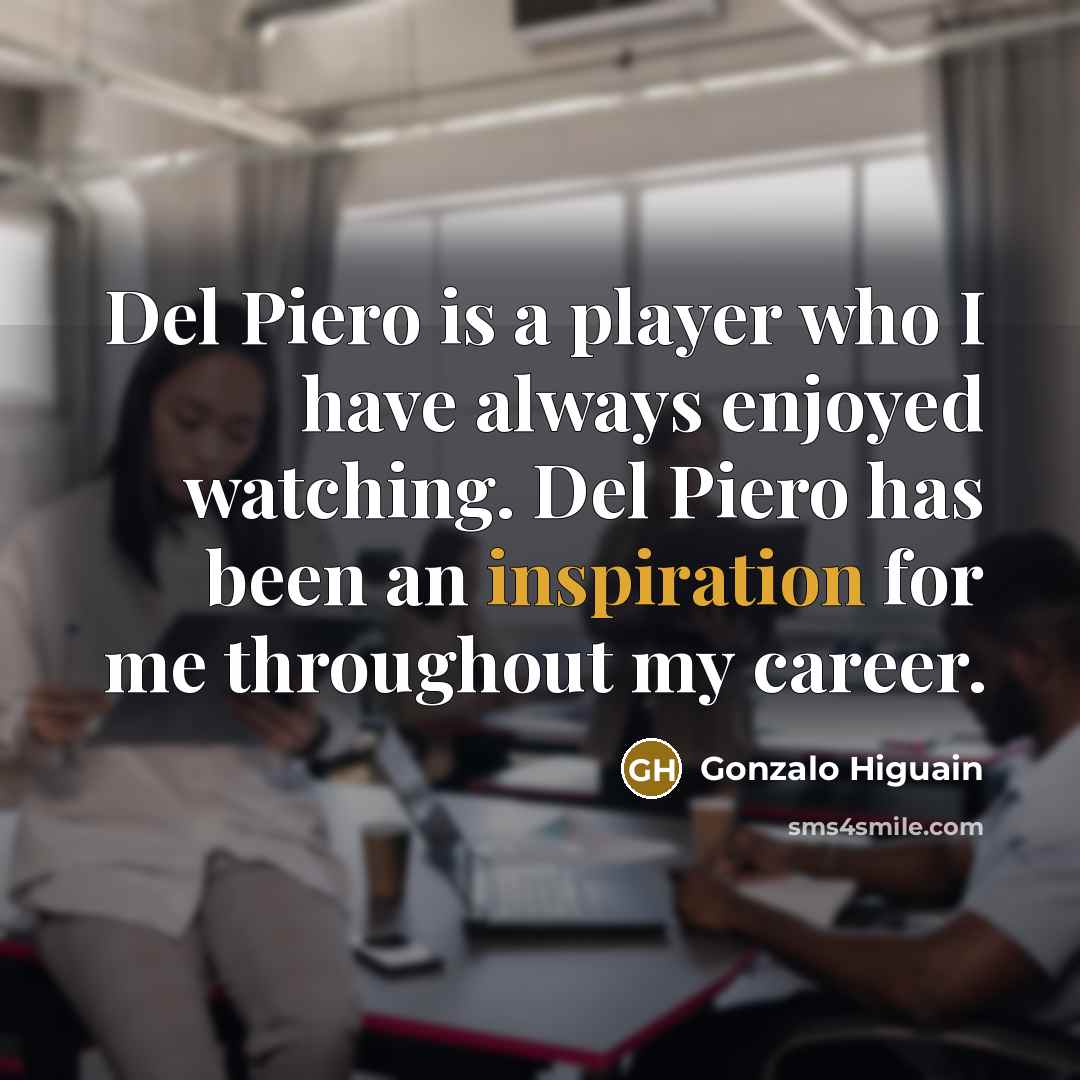 “Del Piero is a player who I have always enjoyed…” quote by Gonzalo Higuain