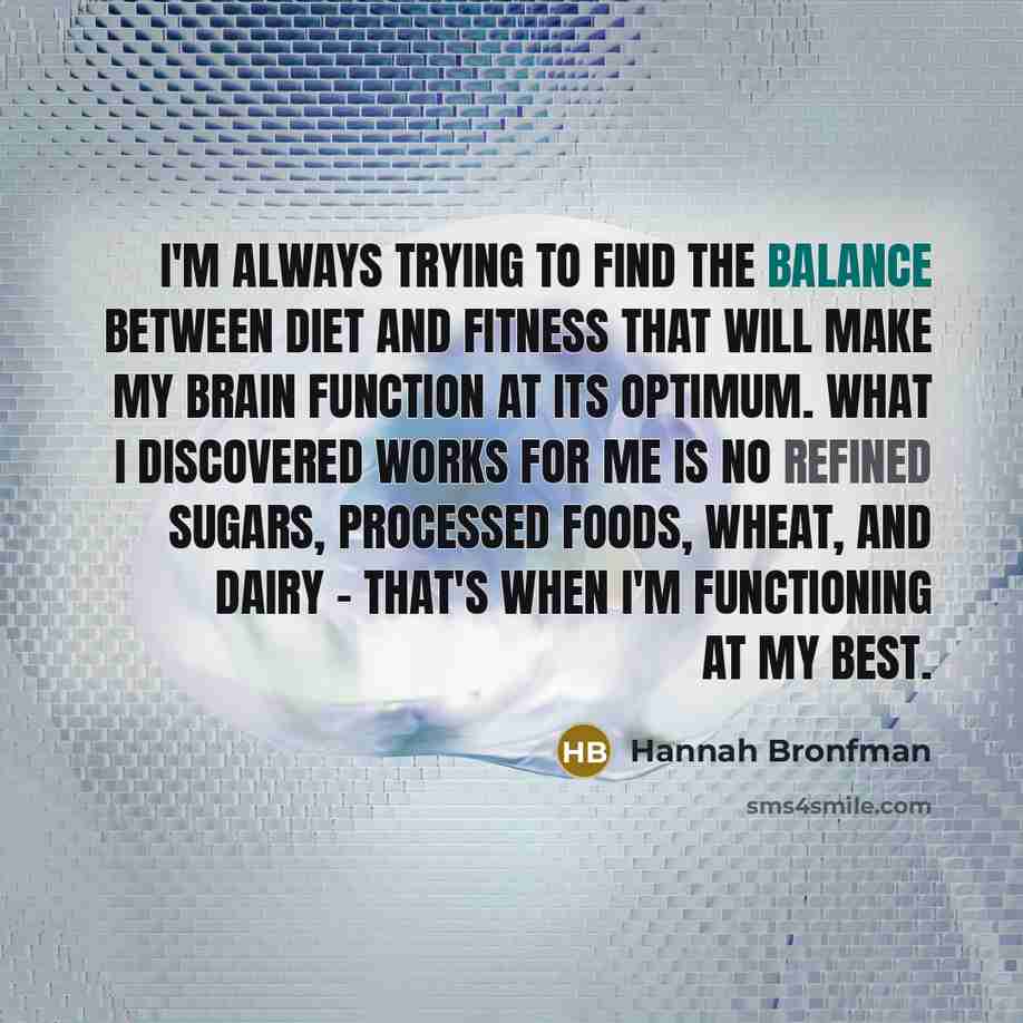 “I'm always trying to find the balance between diet and…” quote by Hannah Bronfman