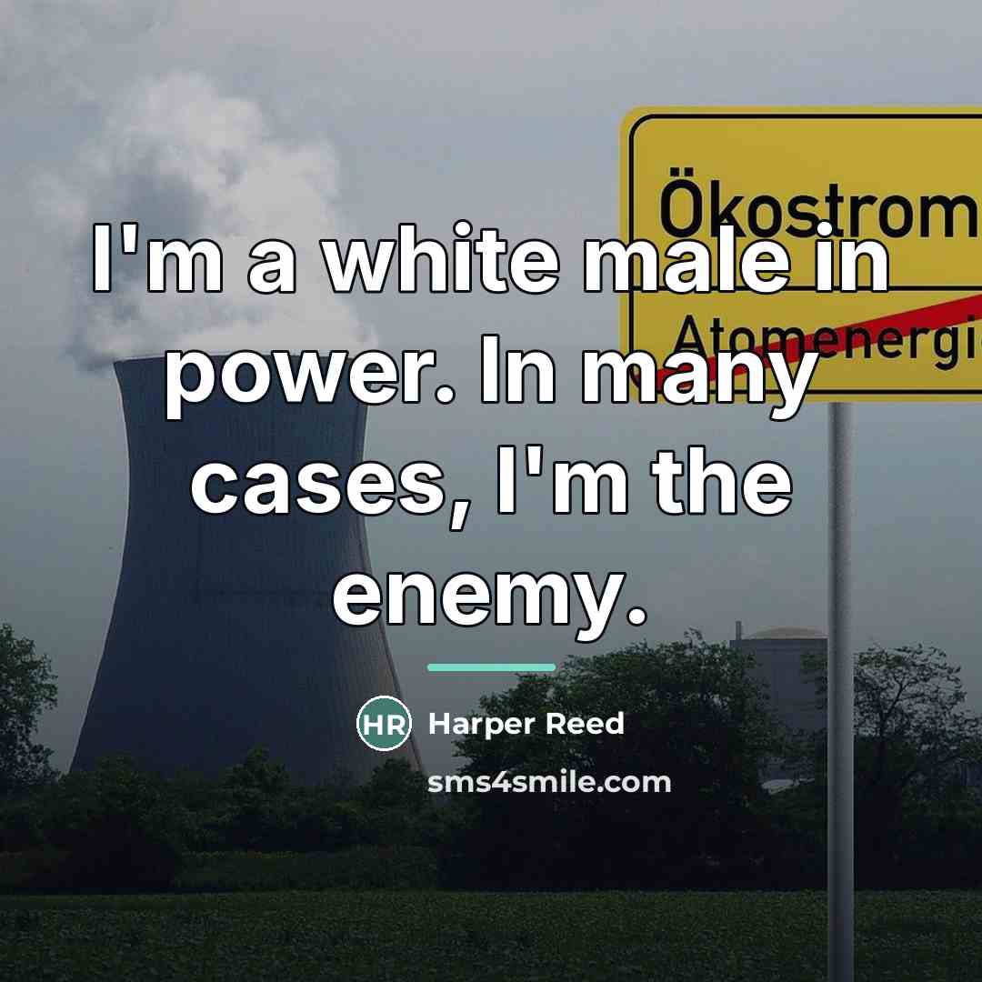 “I'm a white male in power. In many cases, I'm…” quote by Harper Reed