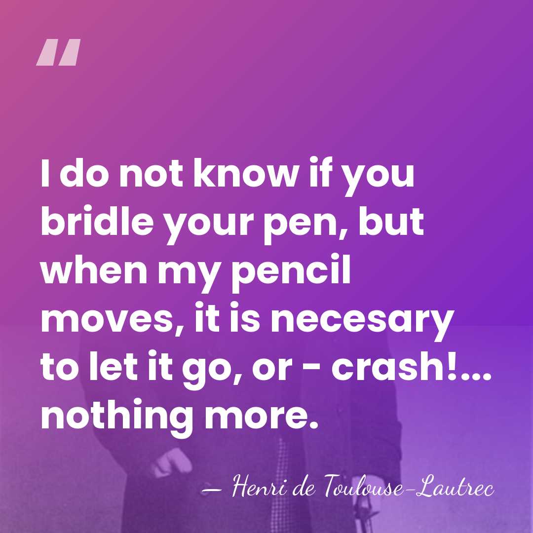 I do not know if you bridle your pen, but when my&hellip; - Henri de Toulouse-Lautrec