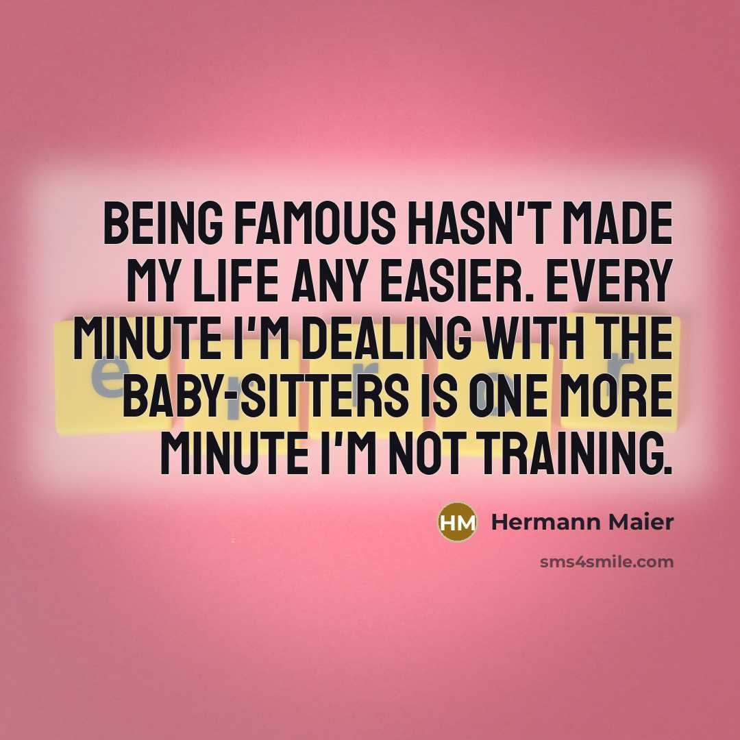“Being famous hasn't made my life any easier. Every minute…” quote by Hermann Maier