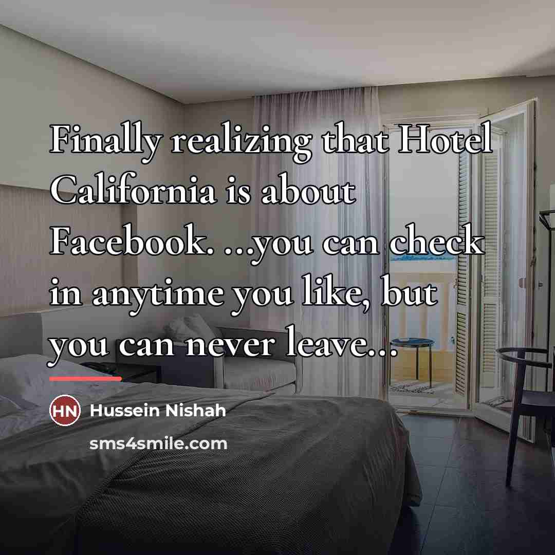 “Finally realizing that Hotel California is about Facebook. ...you can…” quote by Hussein Nishah