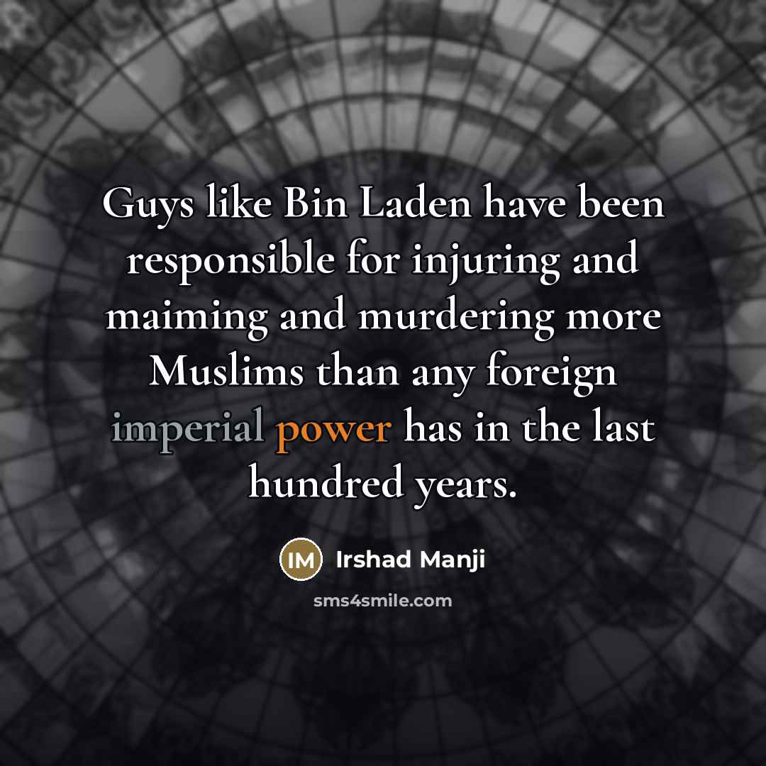 “Guys like Bin Laden have been responsible for injuring and…” quote by Irshad Manji