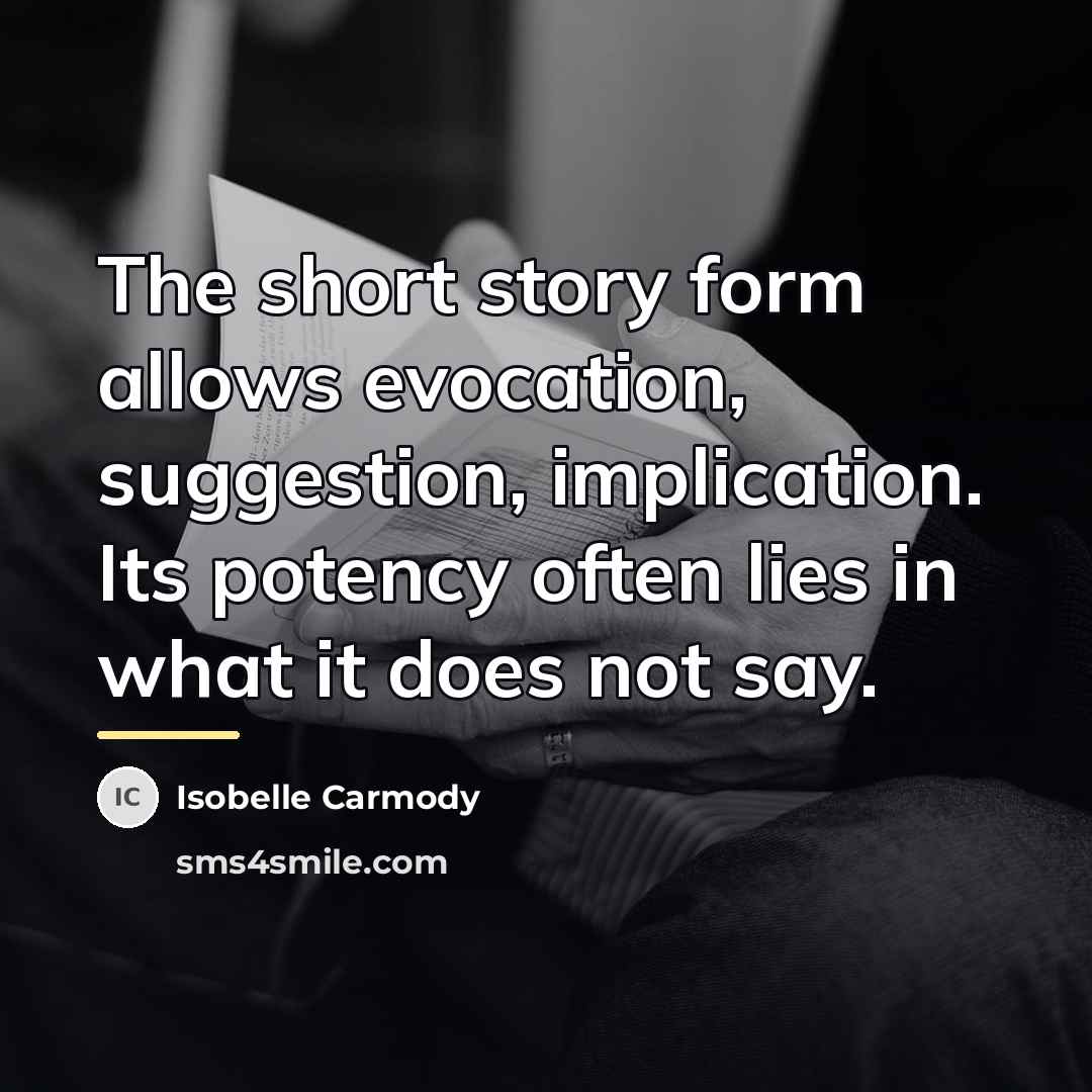“The short story form allows evocation, suggestion, implication. Its potency…” quote by Isobelle Carmody