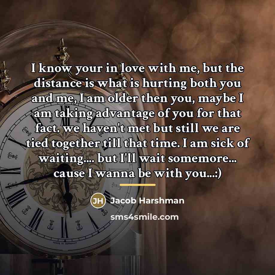 “I know your in love with me, but the distance…” quote by Jacob Harshman