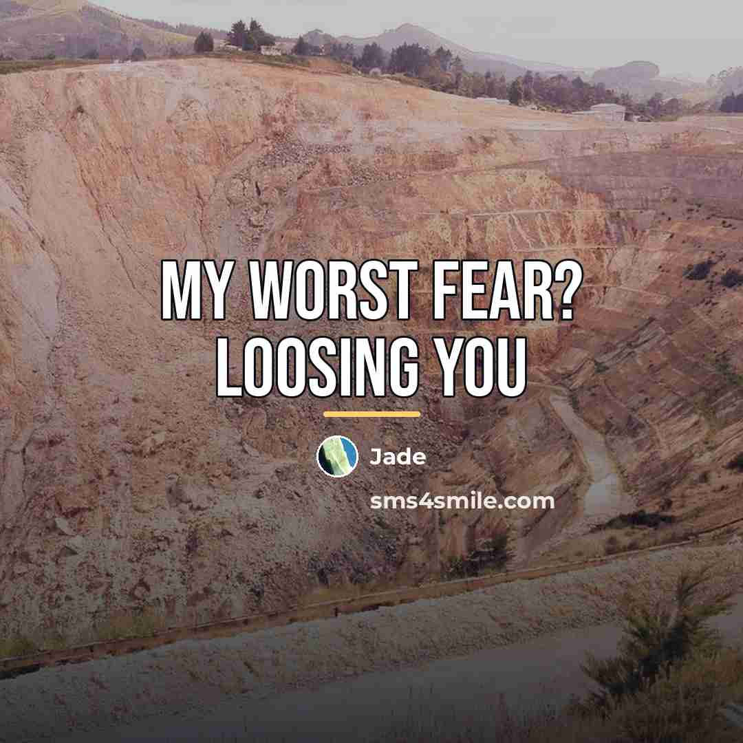 “My worst fear? Loosing you…” quote by Jade