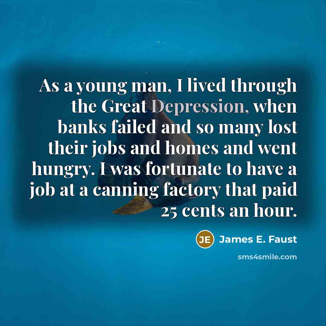 “As a young man, I lived through the Great Depression,…” quote by James E. Faust