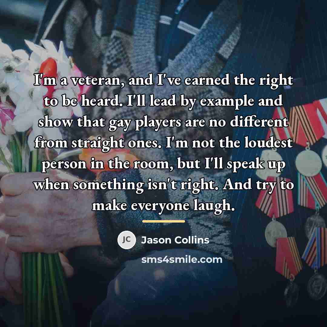 “I'm a veteran, and I've earned the right to be…” quote by Jason Collins
