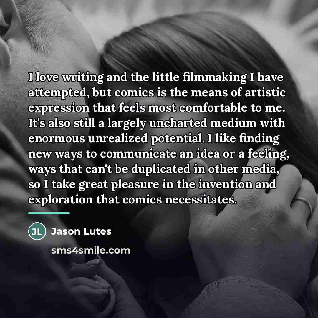 “I love writing and the little filmmaking I have attempted,…” quote by Jason Lutes