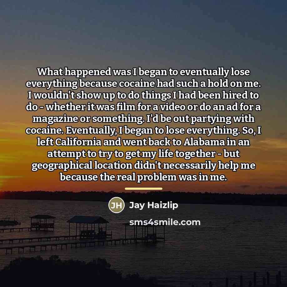 “What happened was I began to eventually lose everything because…” quote by Jay Haizlip