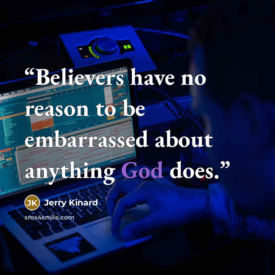 “Believers have no reason to be embarrassed about anything God does.” quote by Jerry Kinard