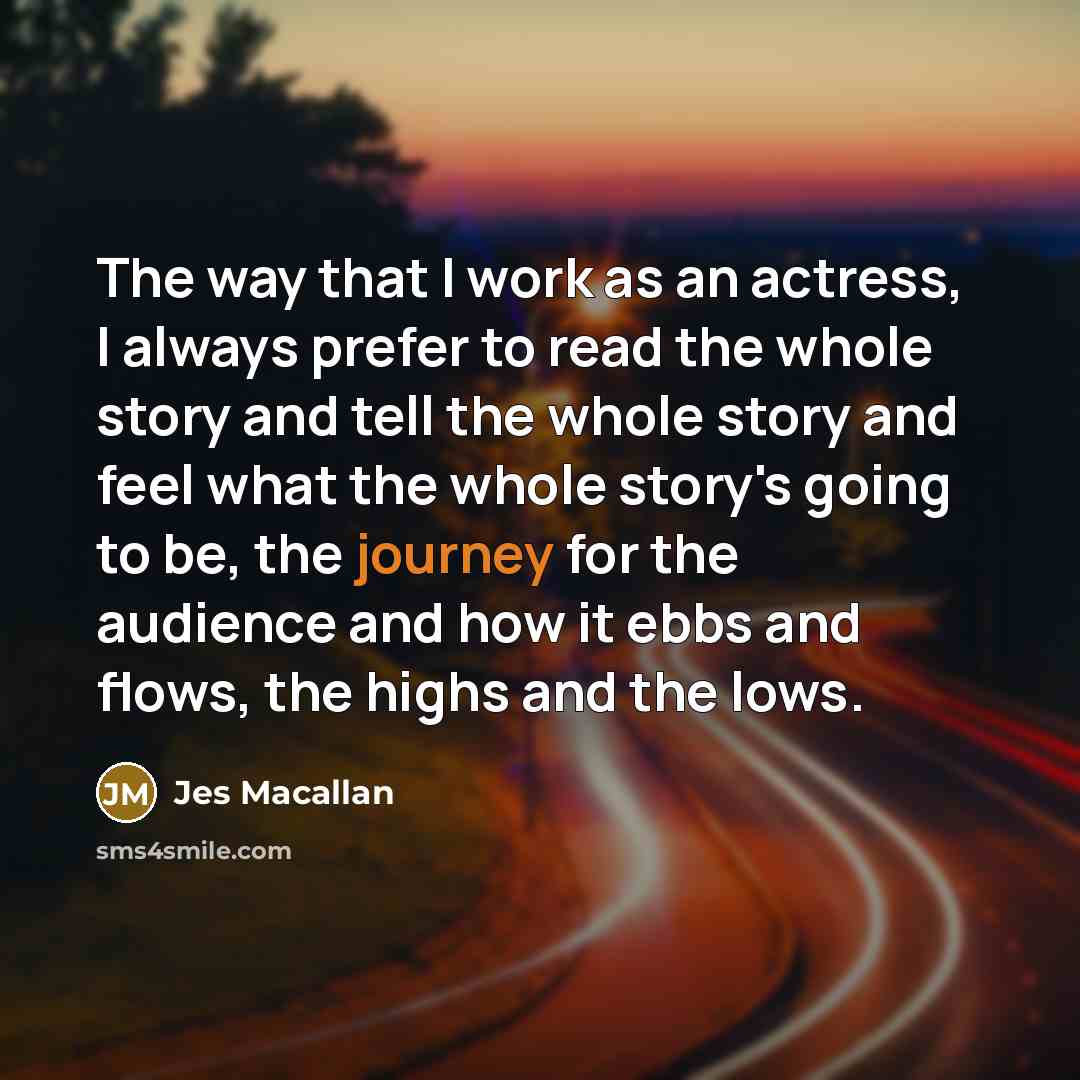 “The way that I work as an actress, I always…” quote by Jes Macallan