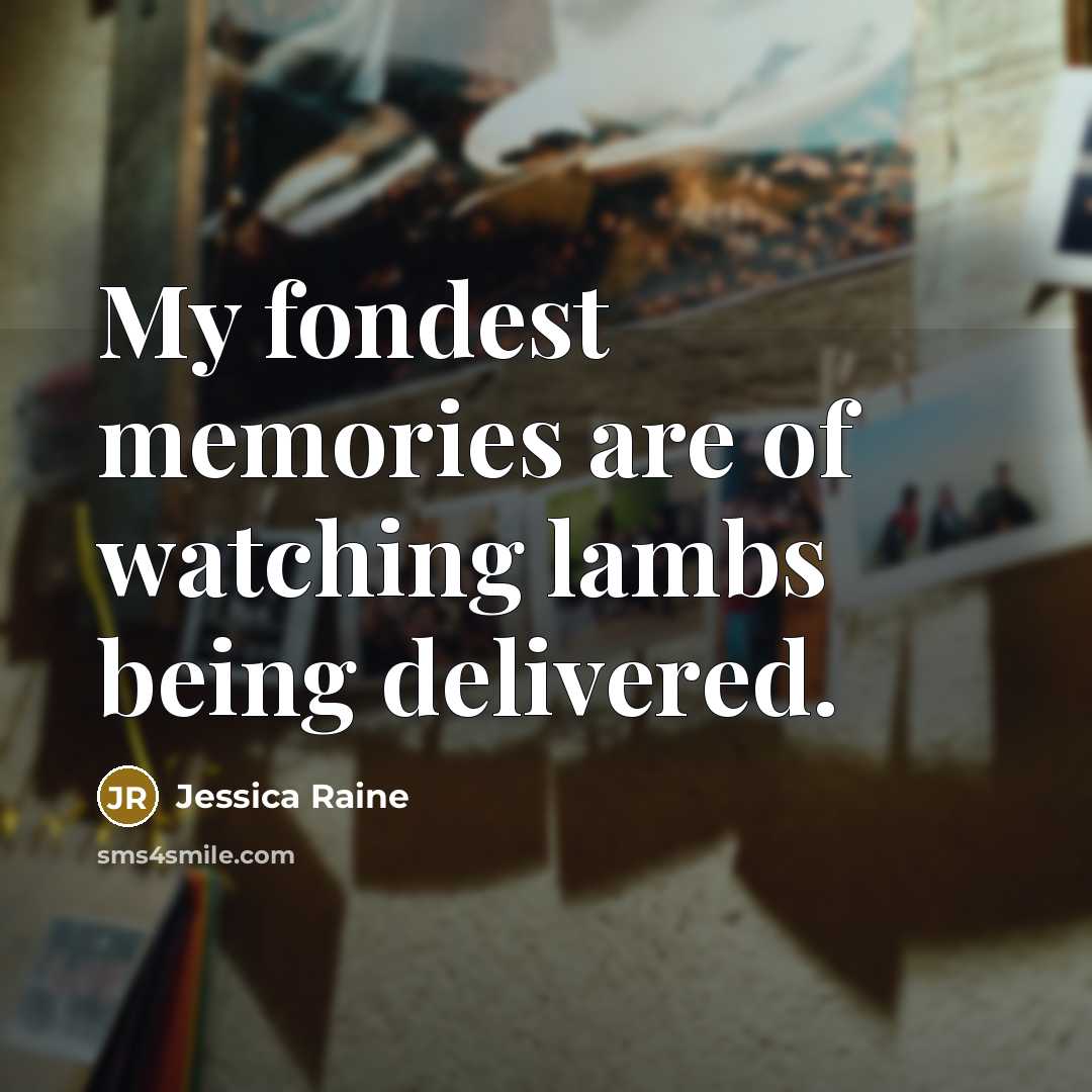 “My fondest memories are of watching lambs being delivered.…” quote by Jessica Raine