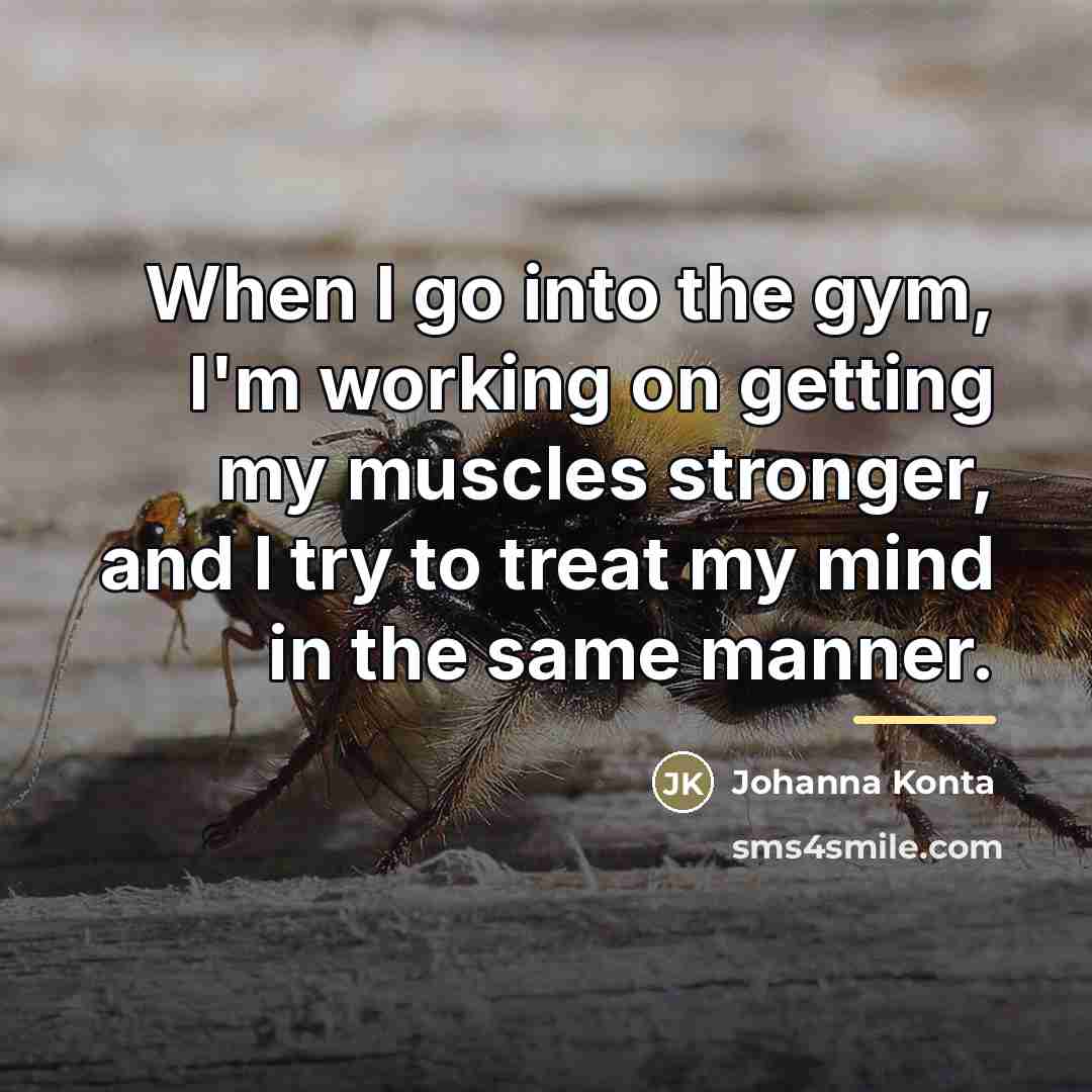 “When I go into the gym, I'm working on getting…” quote by Johanna Konta