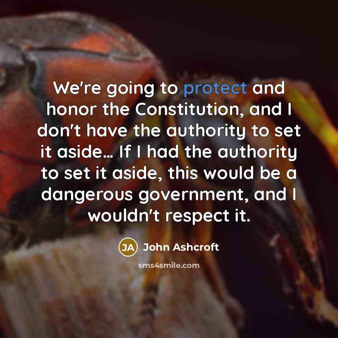 “We're going to protect and honor the Constitution, and I…” quote by John Ashcroft